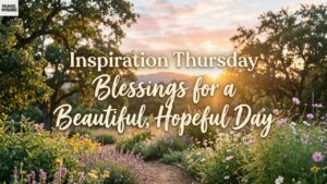 Inspiration Thursday Blessings for a Beautiful, Hopeful Day