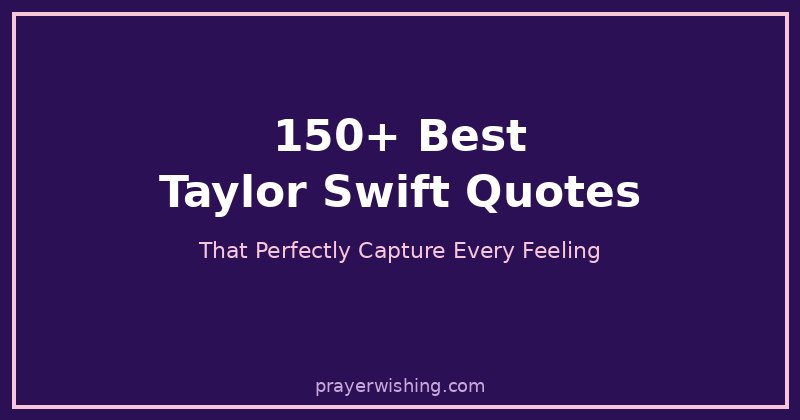 150+ Best Taylor Swift Quotes That Perfectly Capture Every Feeling (2026)