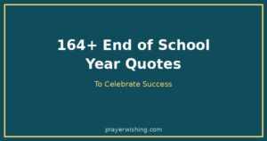 164+ Best End of School Year Quotes to Celebrate Success (2026)