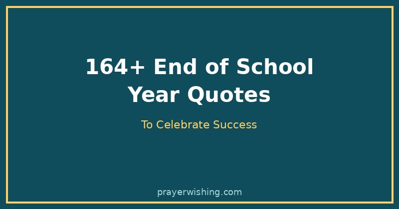 164+ Best End of School Year Quotes to Celebrate Success (2026)
