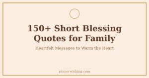 150+ Short Blessing Quotes for Family That Warm the Heart